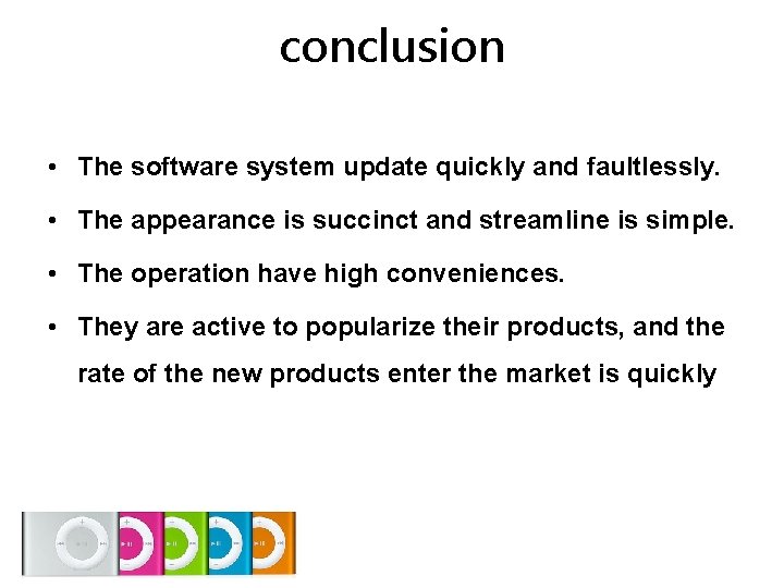 conclusion • The software system update quickly and faultlessly. • The appearance is succinct conclusion • The software system update quickly and faultlessly. • The appearance is succinct