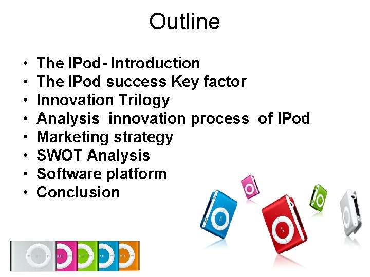 Outline • • The IPod- Introduction The IPod success Key factor Innovation Trilogy Analysis Outline • • The IPod- Introduction The IPod success Key factor Innovation Trilogy Analysis