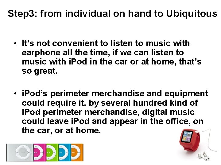 Step 3: from individual on hand to Ubiquitous • It’s not convenient to listen Step 3: from individual on hand to Ubiquitous • It’s not convenient to listen