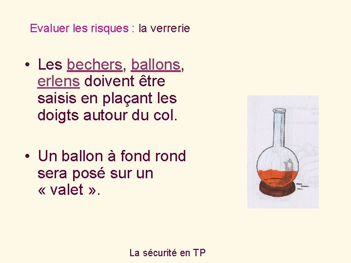 Evaluer les risques : la verrerie • Les bechers, ballons, erlens doivent être saisis