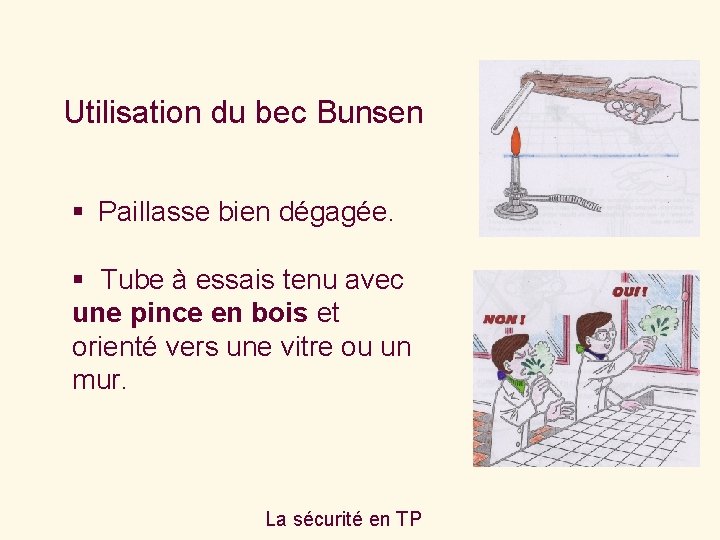 Utilisation du bec Bunsen § Paillasse bien dégagée. § Tube à essais tenu avec