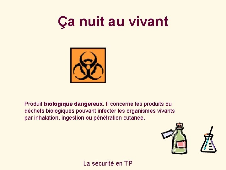 Ça nuit au vivant Produit biologique dangereux. Il concerne les produits ou déchets biologiques