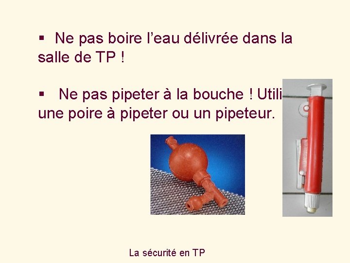 § Ne pas boire l’eau délivrée dans la salle de TP ! § Ne