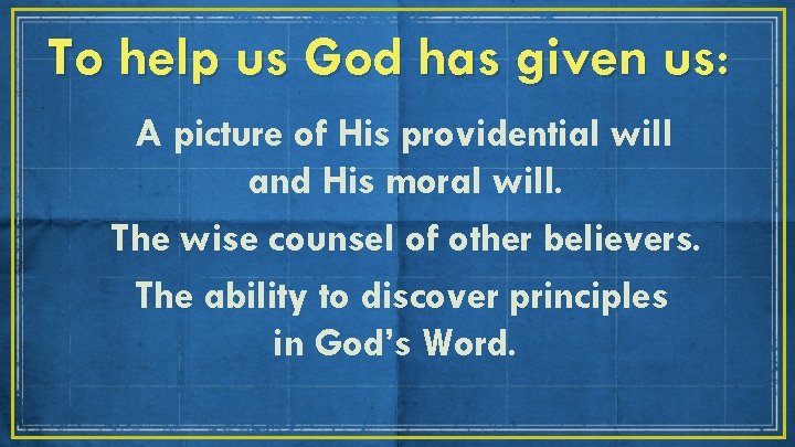 To help us God has given us: A picture of His providential will and