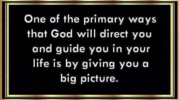 One of the primary ways that God will direct you and guide you in