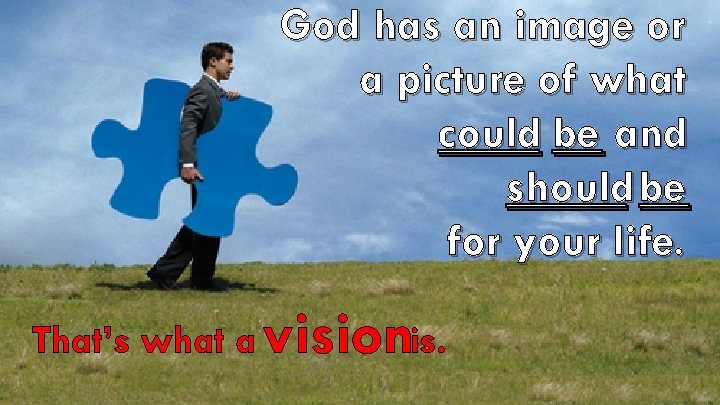 God has an image or a picture of what could be and should be