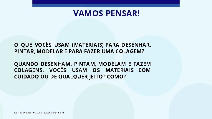 VAMOS PENSAR! O QUE VOCÊS USAM (MATERIAIS) PARA DESENHAR, PINTAR, MODELAR E PARA FAZER