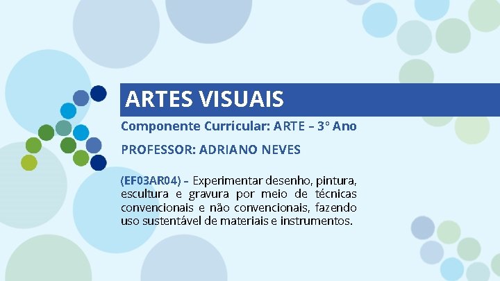 ARTES VISUAIS Componente Curricular: ARTE – 3º Ano PROFESSOR: ADRIANO NEVES (EF 03 AR