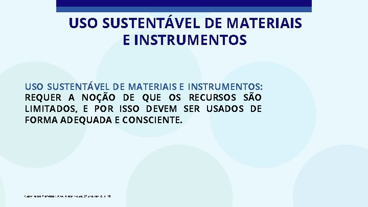 USO SUSTENTÁVEL DE MATERIAIS E INSTRUMENTOS: REQUER A NOÇÃO DE QUE OS RECURSOS SÃO