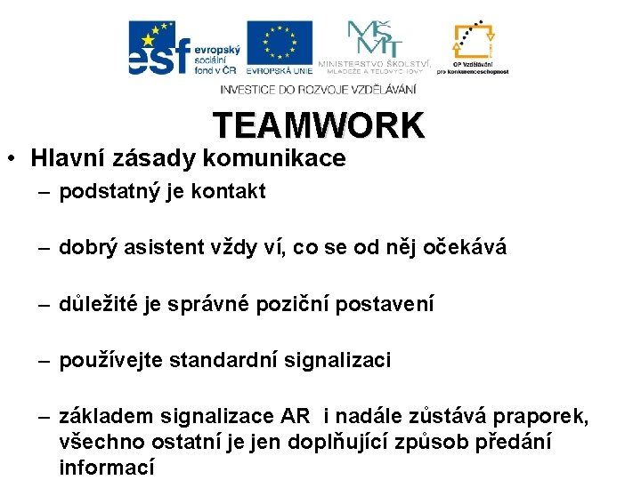 TEAMWORK • Hlavní zásady komunikace – podstatný je kontakt – dobrý asistent vždy ví,