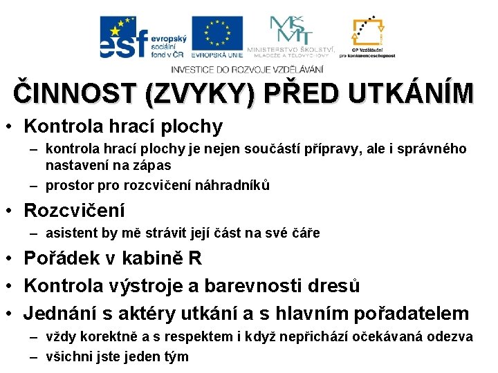 ČINNOST (ZVYKY) PŘED UTKÁNÍM • Kontrola hrací plochy – kontrola hrací plochy je nejen