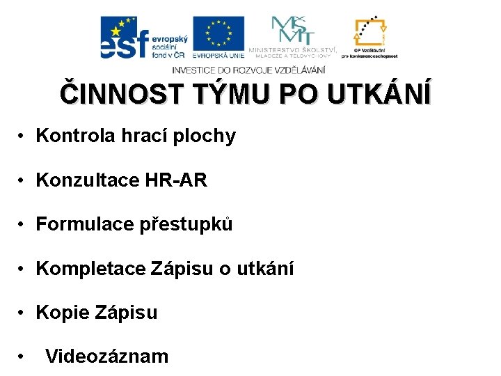 ČINNOST TÝMU PO UTKÁNÍ • Kontrola hrací plochy • Konzultace HR-AR • Formulace přestupků