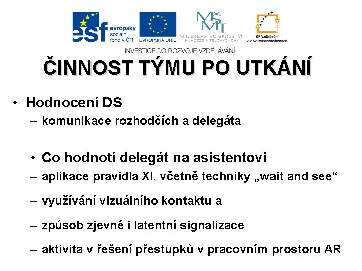 ČINNOST TÝMU PO UTKÁNÍ • Hodnocení DS – komunikace rozhodčích a delegáta • Co