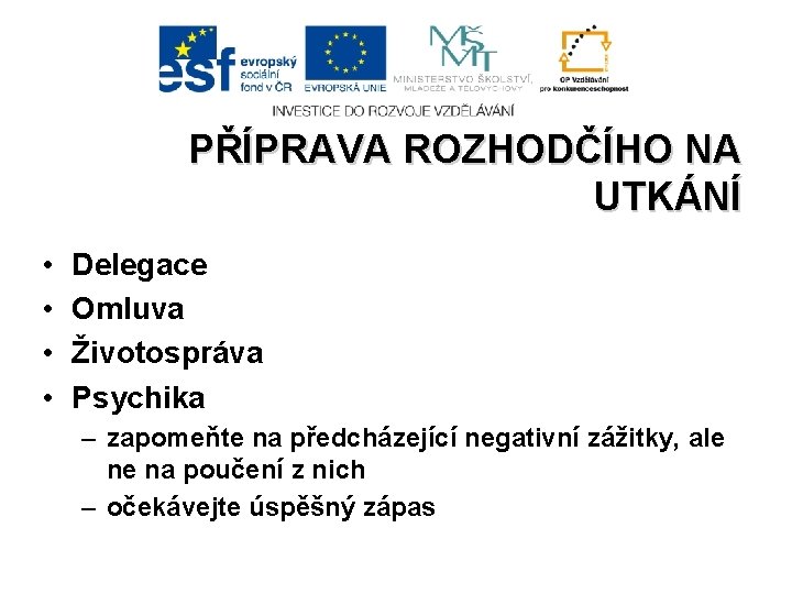 PŘÍPRAVA ROZHODČÍHO NA UTKÁNÍ • • Delegace Omluva Životospráva Psychika – zapomeňte na předcházející