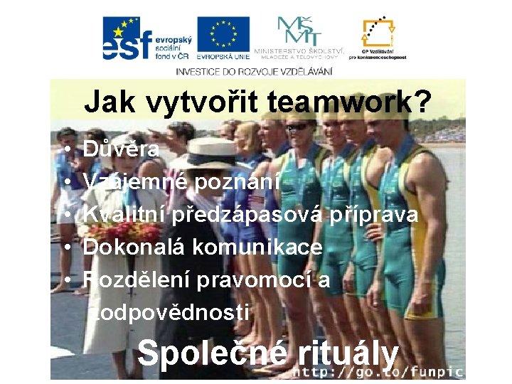 Jak vytvořit teamwork? • Důvěra • Vzájemné poznání • Kvalitní předzápasová příprava • Dokonalá