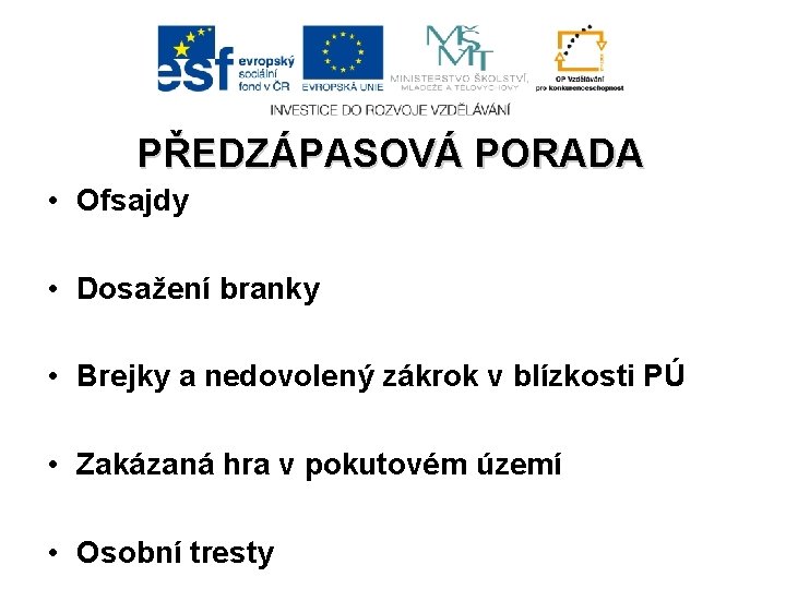 PŘEDZÁPASOVÁ PORADA • Ofsajdy • Dosažení branky • Brejky a nedovolený zákrok v blízkosti