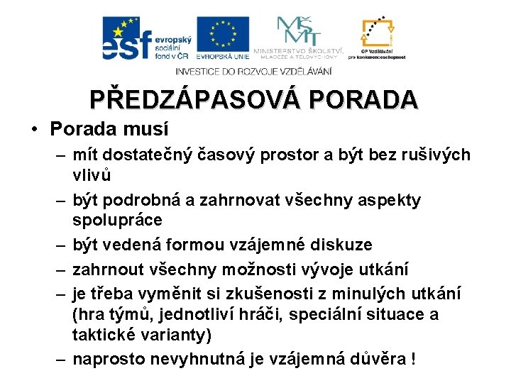 PŘEDZÁPASOVÁ PORADA • Porada musí – mít dostatečný časový prostor a být bez rušivých