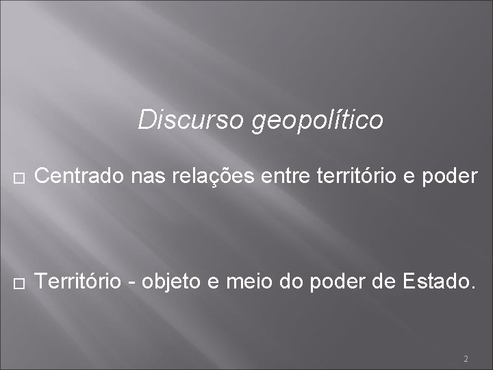 Discurso geopolítico � Centrado nas relações entre território e poder � Território - objeto