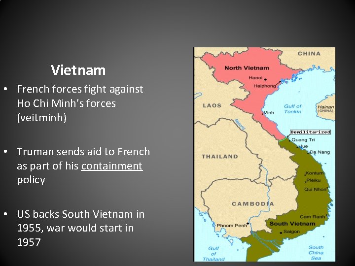 Vietnam • French forces fight against Ho Chi Minh’s forces (veitminh) • Truman sends