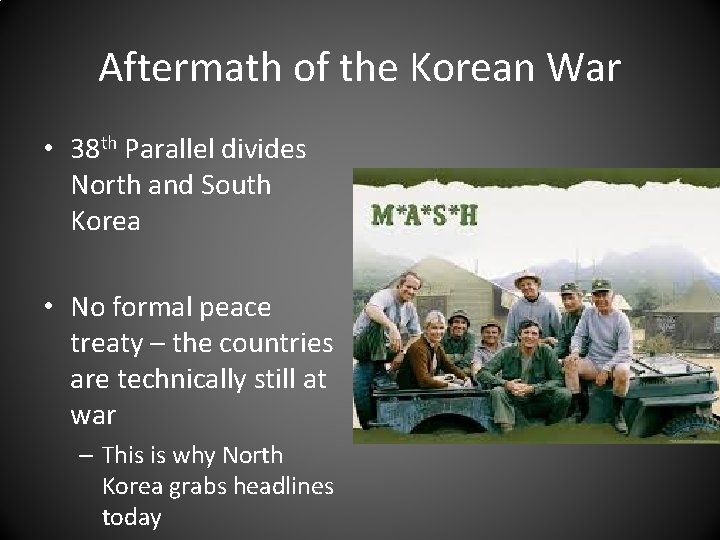 Aftermath of the Korean War • 38 th Parallel divides North and South Korea