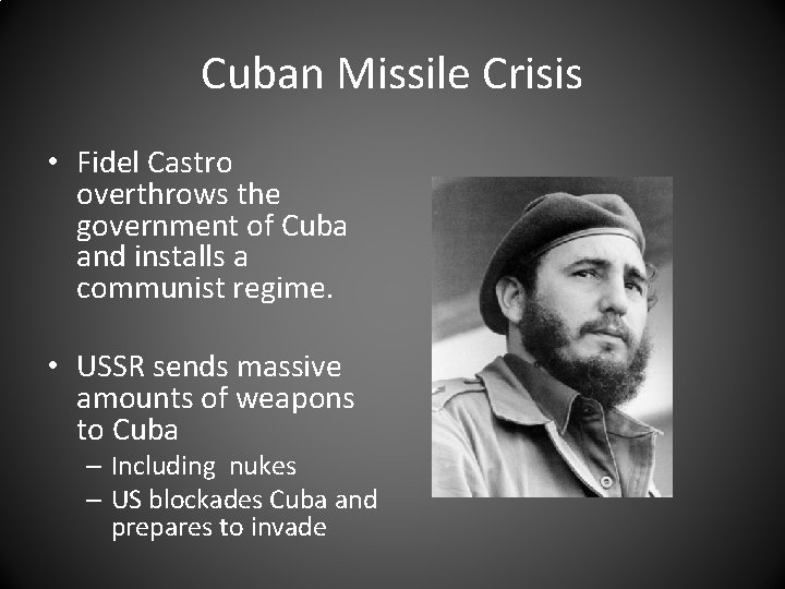 Cuban Missile Crisis • Fidel Castro overthrows the government of Cuba and installs a