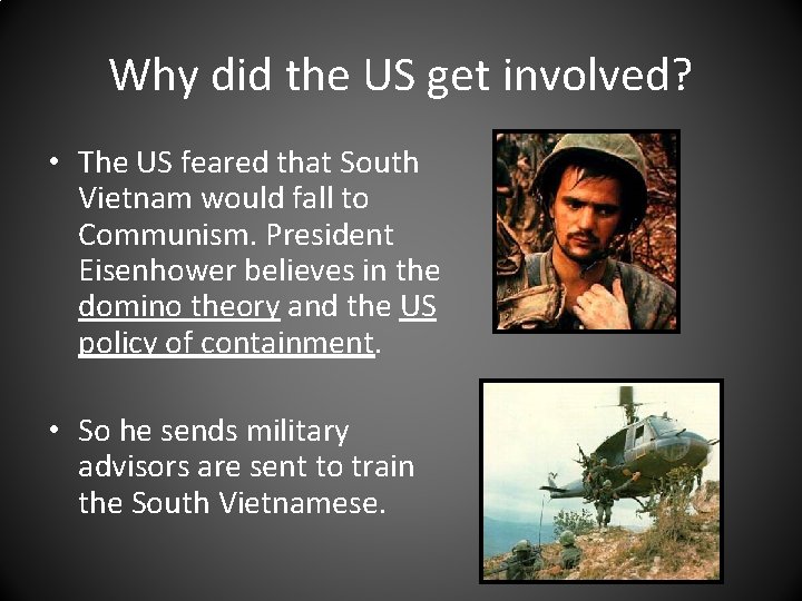 Why did the US get involved? • The US feared that South Vietnam would