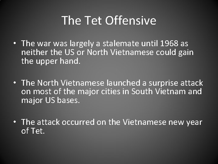 The Tet Offensive • The war was largely a stalemate until 1968 as neither