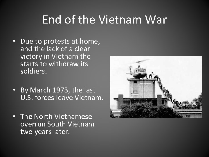 End of the Vietnam War • Due to protests at home, and the lack