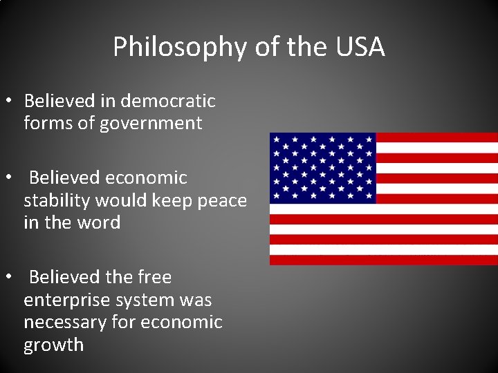 Philosophy of the USA • Believed in democratic forms of government • Believed economic