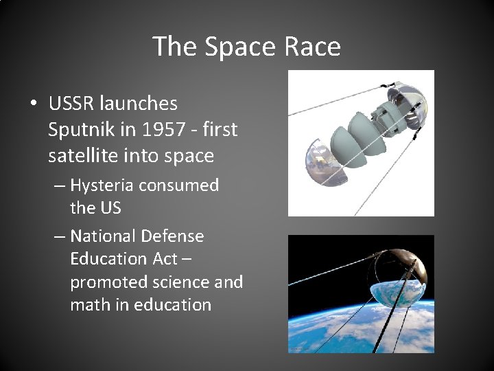 The Space Race • USSR launches Sputnik in 1957 - first satellite into space
