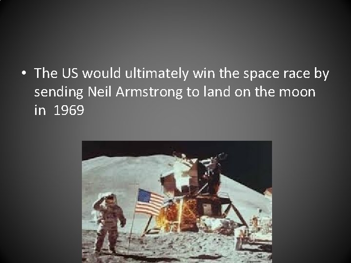  • The US would ultimately win the space race by sending Neil Armstrong