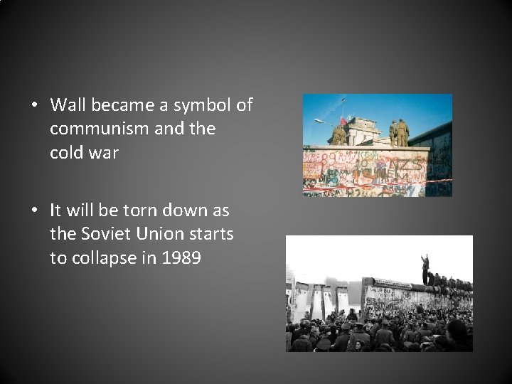  • Wall became a symbol of communism and the cold war • It