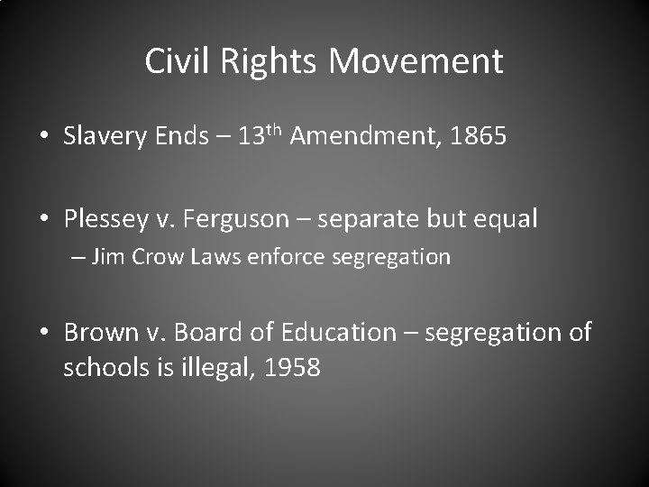 Civil Rights Movement • Slavery Ends – 13 th Amendment, 1865 • Plessey v.