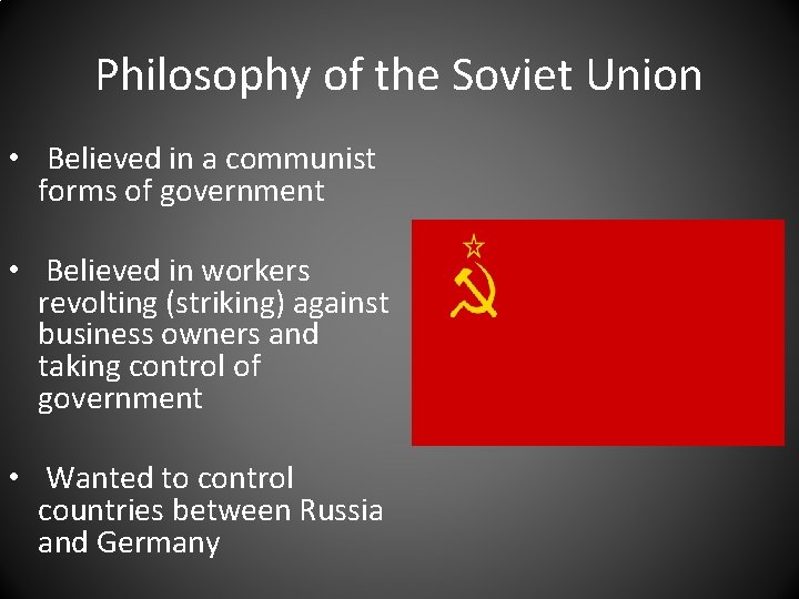 Philosophy of the Soviet Union • Believed in a communist forms of government •