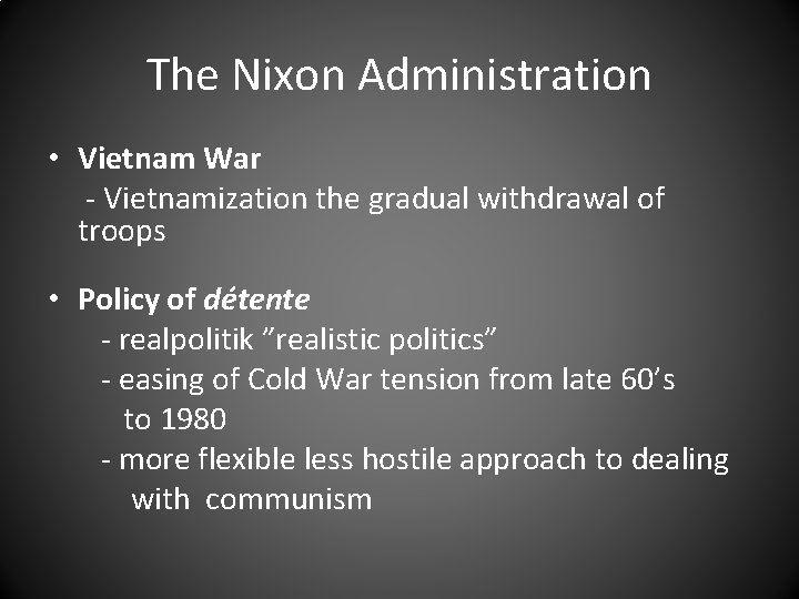 The Nixon Administration • Vietnam War - Vietnamization the gradual withdrawal of troops •