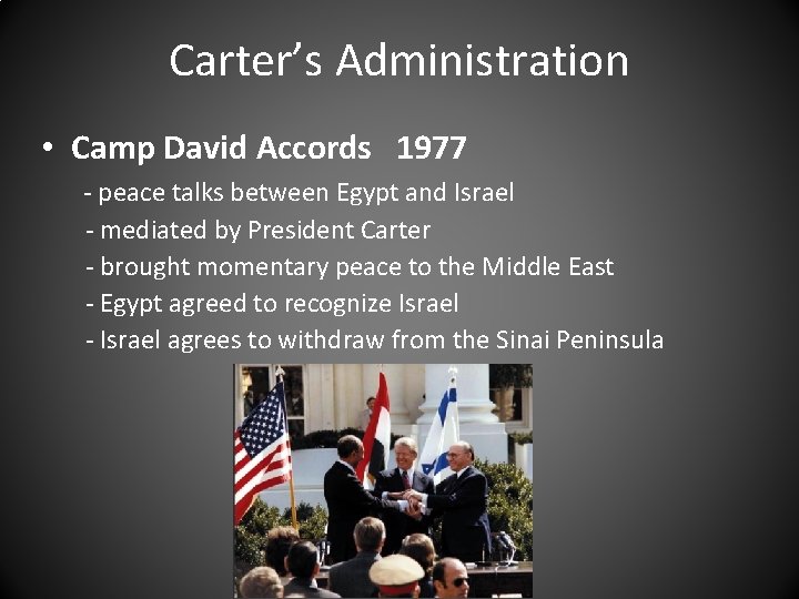 Carter’s Administration • Camp David Accords 1977 - peace talks between Egypt and Israel