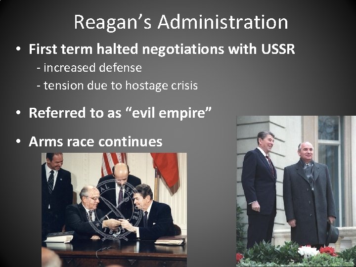 Reagan’s Administration • First term halted negotiations with USSR - increased defense - tension