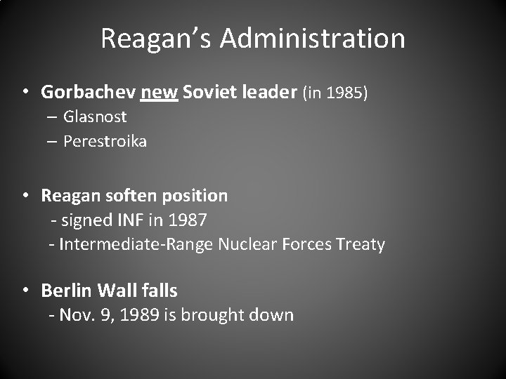 Reagan’s Administration • Gorbachev new Soviet leader (in 1985) – Glasnost – Perestroika •