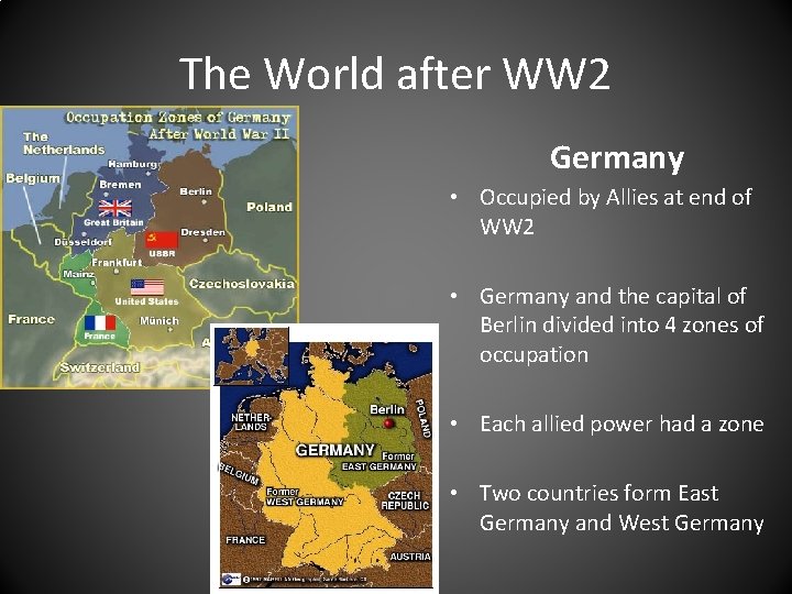 The World after WW 2 Germany • Occupied by Allies at end of WW
