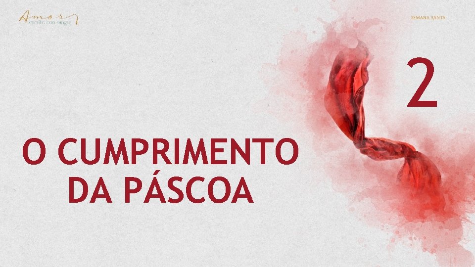 O CUMPRIMENTO DA PÁSCOA 2 O CUMPRIMENTO DA PÁSCOA 2