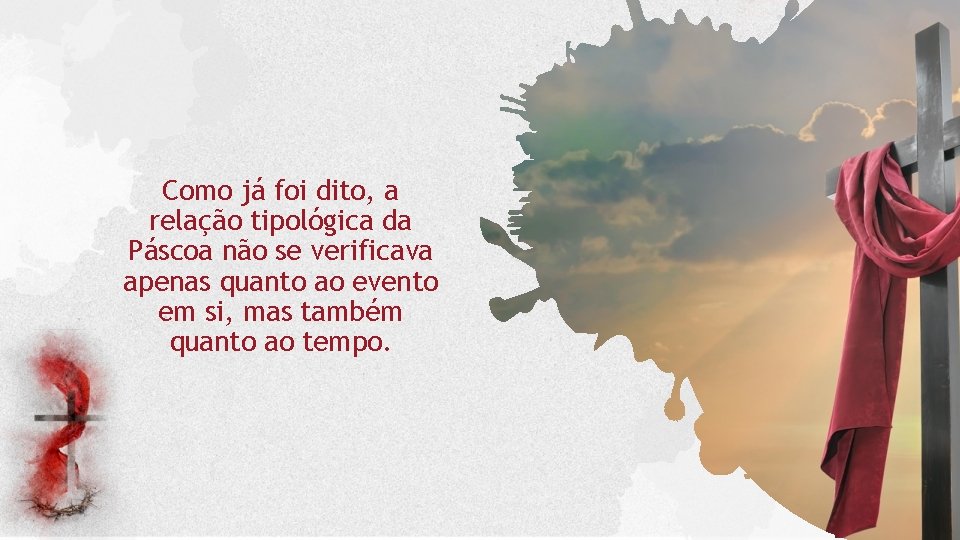 Como já foi dito, a relação tipológica da Páscoa não se verificava apenas quanto Como já foi dito, a relação tipológica da Páscoa não se verificava apenas quanto