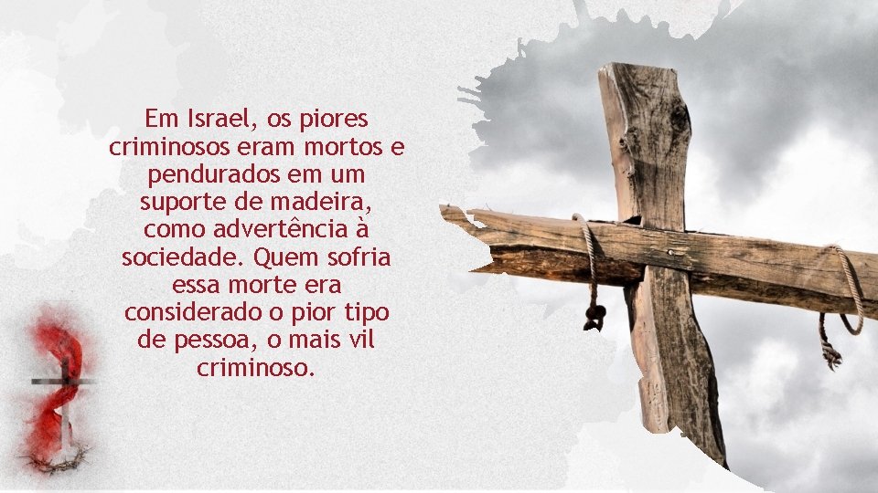 Em Israel, os piores criminosos eram mortos e pendurados em um suporte de madeira, Em Israel, os piores criminosos eram mortos e pendurados em um suporte de madeira,