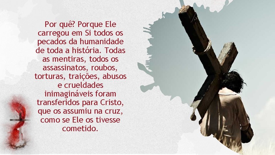 Por quê? Porque Ele carregou em Si todos os pecados da humanidade de toda Por quê? Porque Ele carregou em Si todos os pecados da humanidade de toda