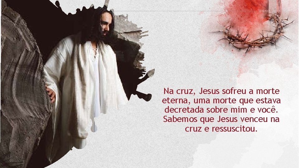 Na cruz, Jesus sofreu a morte eterna, uma morte que estava decretada sobre mim Na cruz, Jesus sofreu a morte eterna, uma morte que estava decretada sobre mim