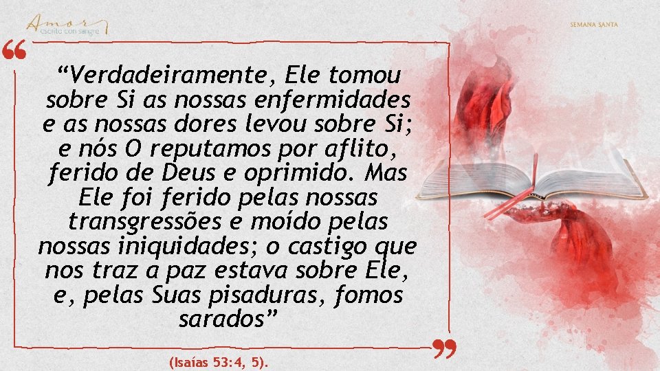 “Verdadeiramente, Ele tomou sobre Si as nossas enfermidades e as nossas dores levou sobre “Verdadeiramente, Ele tomou sobre Si as nossas enfermidades e as nossas dores levou sobre