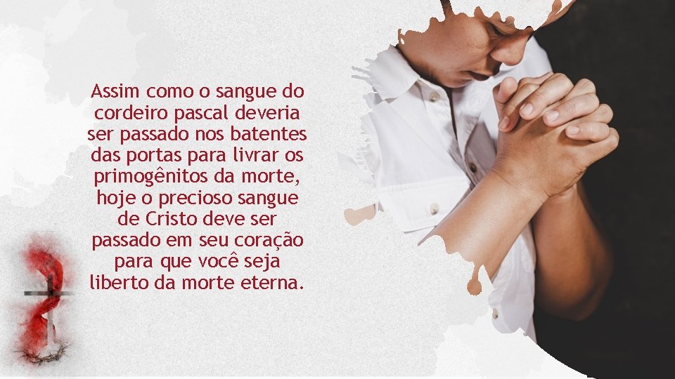 Assim como o sangue do cordeiro pascal deveria ser passado nos batentes das portas Assim como o sangue do cordeiro pascal deveria ser passado nos batentes das portas