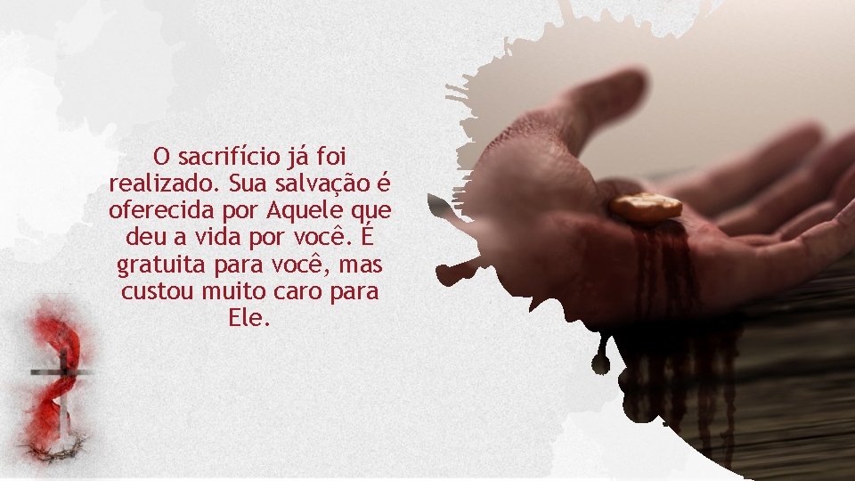 O sacrifício já foi realizado. Sua salvação é oferecida por Aquele que deu a O sacrifício já foi realizado. Sua salvação é oferecida por Aquele que deu a