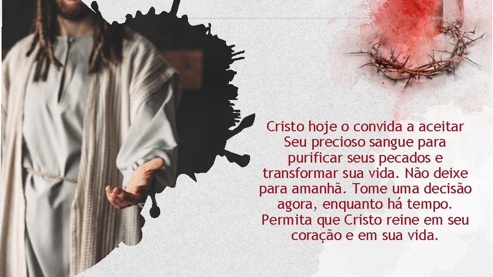Cristo hoje o convida a aceitar Seu precioso sangue para purificar seus pecados e Cristo hoje o convida a aceitar Seu precioso sangue para purificar seus pecados e