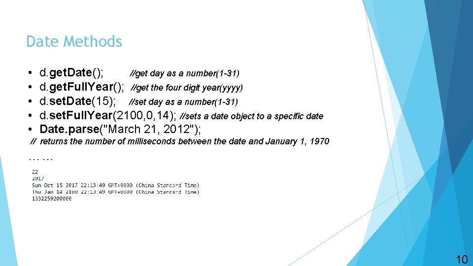 Date Methods • • • d. get. Date(); //get day as a number(1 -31)