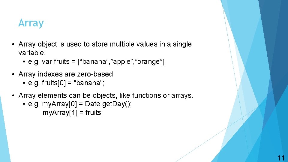 Array • Array object is used to store multiple values in a single variable.